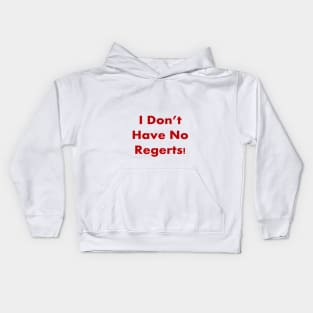 I DON'T HAVE NO REGERTS! Kids Hoodie